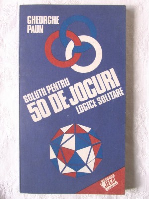 &amp;quot;SOLUTII PENTRU 50 DE JOCURI LOGICE SOLITARE&amp;quot;, Gheorghe Paun, 1987 foto