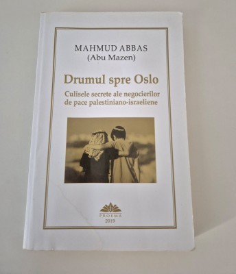 Mahmud Abbas Drumul spre Oslo Culisele secrete ale negocierilor de pace palestiniano israeliene foto