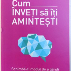 CUM INVETI SA ITI AMINTESTI - SCHIMBA - TI MODUL DE A GANDI , SCIMBA -TI VIATA de DOMINIC O ' BRIEN , 2018