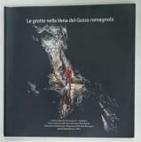 LE GROTTE NELLA VENA DEL GESSO ROMAGNOLA , 2017 *TEXT IN LIMBA ITALIANA