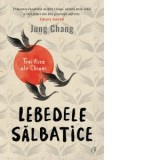 Lebedele salbatice. Trei fiice ale Chinei (editia a III-a) - Jung Chang, Sanda Pop