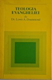 Teologia Evangheliei - Lewis A. Drummond - Carte Crestinism
