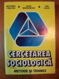 CERCETAREA SOCIOLOGICA , METODE SI TEHNICI de SEPTIMIU CHELCEA , IOAN MARGINEANU , ION CAUC , 1998