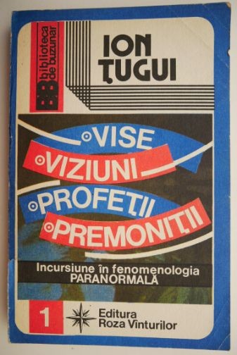 Vise. Viziuni. Profetii. Premonitii &ndash; Ion Tugui