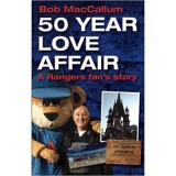 50 Year Love Affair. A Rangers fan&#039;s Story - Bob MacCallum