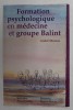 Formation Psychologique Medecine &amp; Groupe Balint - Andre Moreau, 1990, Psihologie Medicala