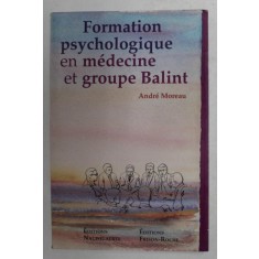 FORMATION PSYCHOLOGIQUE EN MEDECINE ET GROUPE BALINT par ANDRE MOREAU , 1990
