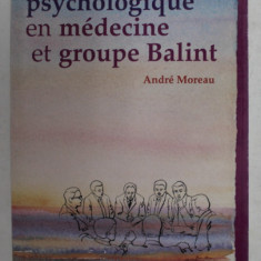 FORMATION PSYCHOLOGIQUE EN MEDECINE ET GROUPE BALINT par ANDRE MOREAU , 1990