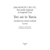 Trei ani in Turcia. Pentru prima data in limba romana, jurnalul unei misiuni medicale in Iasii de acum un secol si jumatate, John Mason