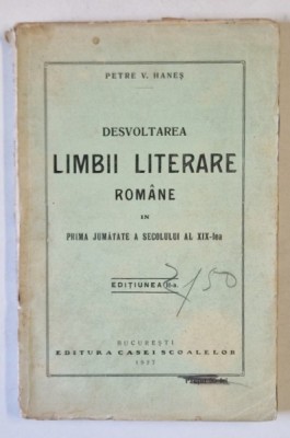 DESVOLTAREA LIMBII LITERARE ROMANE IN PRIMA JUMATATE A SEC. XIX - lea , ED. a - II - a de PETRE V. HANES , 1926 foto