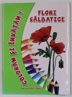 COLORAM SI INVATAM ! FLORI SALBATICE , editor ADINA GRIGORE , 2006 foto