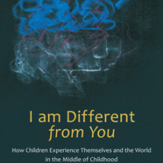 I Am Different from You: How Children Experience Themselves and the World in the Middle of Childhood