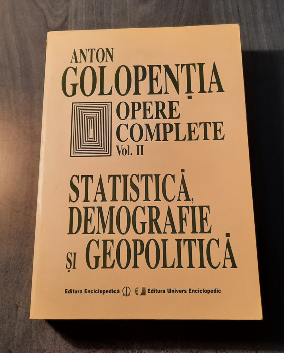 Opera complete vol. 2 Statistica , demografie si geopolitica Anton Galopentia
