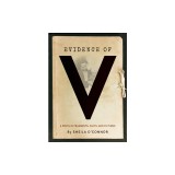 Evidence of V: A Novel in Fragments, Facts, and Fictions