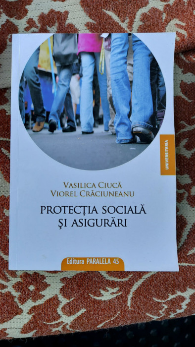 PROTECTIA SOCIALA SI ASIGURARI VASILICA CIUCA VIOREL CRACIUNEANU PARALELA 45