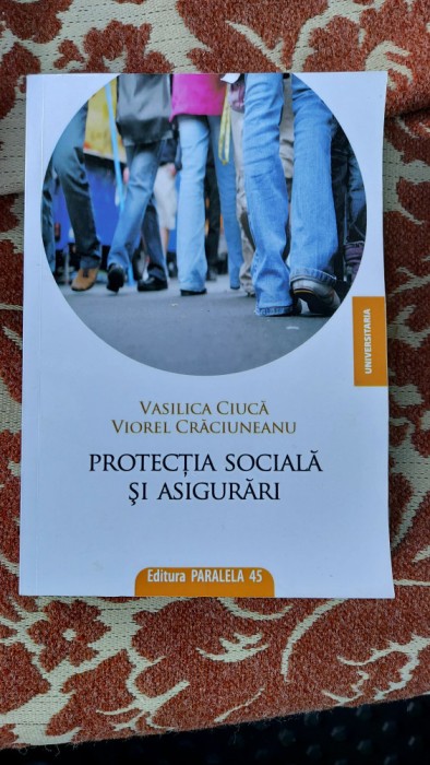 PROTECTIA SOCIALA SI ASIGURARI VASILICA CIUCA VIOREL CRACIUNEANU PARALELA 45 , CARTEA ESTE CA NOUA .