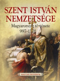 Szent Istv&aacute;n nemzets&eacute;ge - Magyarorsz&aacute;g t&ouml;rt&eacute;nete 997-1301-ig - Weisz Bogl&aacute;rka