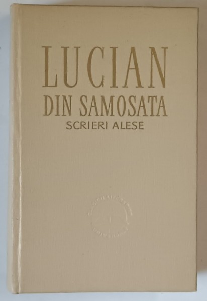SCRIERI ALESE de LUCIAN SAMOSATA , 1959 *EDITIA CARTONATA