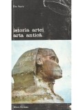 Elie Faure - Istoria artei - Arta antica (Editia: 1988)