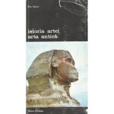 Elie Faure - Istoria artei - Arta antica (Editia: 1988)