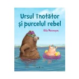 Ursul inotator si purcelul rebel - Ulla Mersmeyer