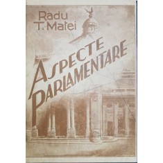 ASPECTE PARLAMENTARE de RADU T. MATEI - BUCURESTI, 1935