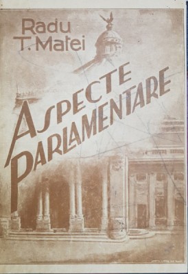 ASPECTE PARLAMENTARE de RADU T. MATEI - BUCURESTI, 1935 foto