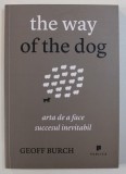 THE WAY OF THE DOG - ARTA DE A FACE SUCCESUL INEVITABIL de GEOFF BURCH , 2012