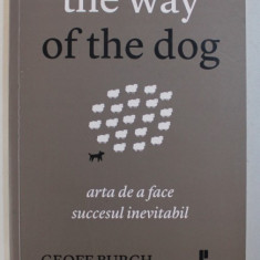 THE WAY OF THE DOG - ARTA DE A FACE SUCCESUL INEVITABIL de GEOFF BURCH , 2012
