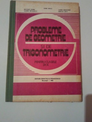 PROBLEME DE GEOMETRIE SI TRIGONOMETRIE PENTRU CL. a IX-a si a X - a ~ COLECTIV foto