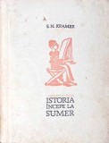 Istoria Incepe la Sumer - S.N. Kramer (1962, Editura Stiintifica) - Carte Istorie, Coperta Cartonata