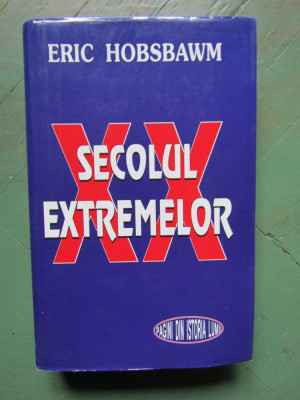 XX SECOLUL EXTREMELOR - ERIC HOBSBAWM foto