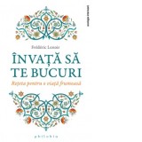 Invata sa te bucuri. Reteta pentru o viata frumoasa - Frederic Lenoir