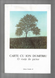 Carte cu Ion Dumitriu - O viata de pictor, ed. Paralela 45, 1999