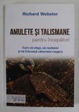 AMULETE SI TALISMANE PENTRU INCEPATORI , CUM SA ALEGI , SA REALIZEZI SI SA FOLOSESTI OBIECTELE MAGICE de RICHARD WEBSTER , 2023