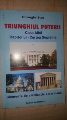 Triunghiul puterii. Casa Alba, Capitoliul, Curtea Suprema- Gheorghe Stan foto