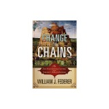 Change to Chains-The 6,000 Year Quest for Control -Volume I-Rise of the Republic