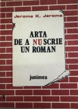 Arta de anu scrie un roman Jerome K. Jerome, 1987, Junimea