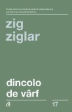 Dincolo de v&acirc;rf - Paperback brosat - Zig Ziglar - Curtea Veche