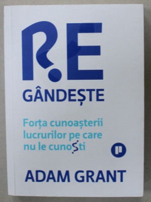 REGANDESTE , FORTA CUNOASTERII LUCRURILOR PE CARE NU LE CUNOSTI de ADAM GRANT , 2021 foto