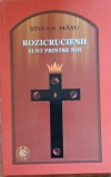 ROZICRUCIENII sunt printre noi/ Stefan Masu