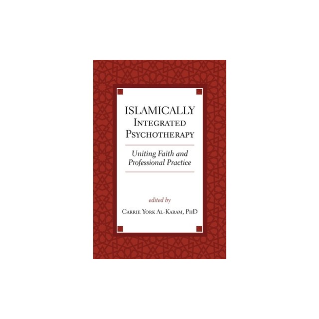 Islamically Integrated Psychotherapy: Uniting Faith and Professional Practice