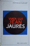 Viata lui Jean Jaures - Marcelle Auclair, 1966, Editura Politica, Biografii, Carte in Romana