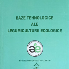 BAZE TEHNOLOGICE ALE LEGUMICULTURII ECOLOGICE-N. MUNTEANU, V. STOLERU, L. STOIAN, M. FALTICEANU