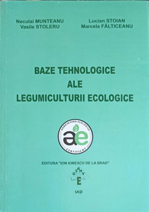 BAZE TEHNOLOGICE ALE LEGUMICULTURII ECOLOGICE-N. MUNTEANU, V. STOLERU, L. STOIAN, M. FALTICEANU-245438