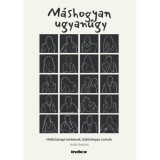 M&aacute;shogyan ugyan&uacute;gy - H&eacute;tk&ouml;znapi emberek, k&uuml;l&ouml;nleges sorsok - Holl&oacute; Bettina