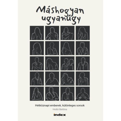 M&amp;aacute;shogyan ugyan&amp;uacute;gy - H&amp;eacute;tk&amp;ouml;znapi emberek, k&amp;uuml;l&amp;ouml;nleges sorsok - Holl&amp;oacute; Bettina foto
