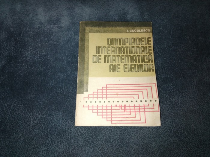 I CUCULESCU - OLIMPIADELE INTERNATIONALE DE MATEMATICA ALE ELEVILOR