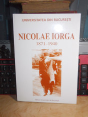 CONSTANTIN BUSE - NICOLAE IORGA : 1871-1940 , UNIVERSITATEA BUCURESTI , 2001 foto