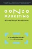Gonzo Marketing: Winning Through Worst Practices